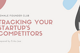 Tracking Your Startup Competitors — Founder Club