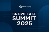 Snowflake Summit 2025 — Builders’ Recap