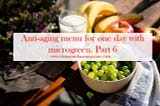 Anti-aging menu for one day with microgreen. Part 6