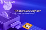 What are BTC Ordinals? Are they Ape-able?