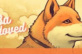“Shiba Beloved” appeared to restore and recreate the same appeal and success as the previous meme coin “Shiba”. The “Shiba Beloved” token will have clear goals, build trust, effective marketing, active community engagement, partner collaboration, feature and application development, and regulatory compliance. legislation to create value and trust for users and the community.
 
 The most memorable memecoin in existence.It’s time for “ShiBa Bloved” to come back and take the reins for the unique po