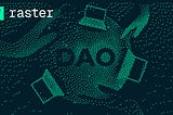Introducing the Raster DAO