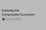 Exploring the Composable Foundation