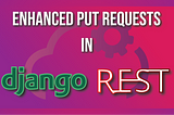 Advanced PUT Request in Django Rest Framework