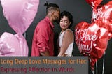Long Deep Love Messages for Her: Expressing Affection in Words