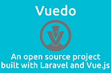 Announcing Vuedo: An open source project built with Laravel and Vue.js.