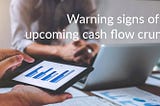 5 warning signs of an upcoming cash flow crunch