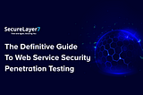 The Definitive Guide To Web Service Security Penetration Testing