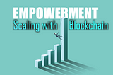 Empowerment Scaling with Blockchain — A recipe for social change and action.