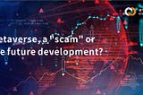 Metaverse, a “scam” or the future development?