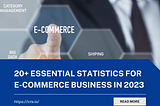 20+ Essential E-commerce Statistics that Shape Your Business Strategy in 2023