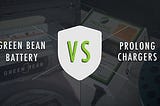 Green Bean Battery vs Prolong Chargers