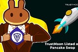 TRUSTMOON is listed on PancakeSwap