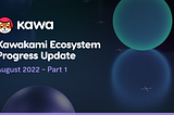 Kawakami Ecosystem Progress Update — August 2022 [Part 1]
