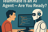 Your New Coding Teammate is an AI Agent — Are You Ready?