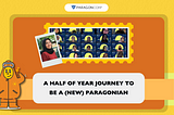 A Half of Year Journey to be a (New) Paragonian