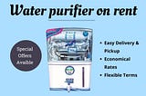 Instant Access to Clean Water: Water Purifier on Rent