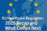 EU Healthcare Regulation in 2025 — From Transition to Expectation —