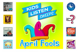 Kids Listen Gets Silly With These April Fools Podcast Episodes