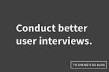 7 easy tips to improve user interviews