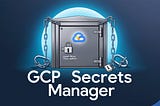 [How to] 
manage secrets with GCP Secrets Manager