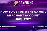 How To Get Into The Gaming Merchant Account Industry