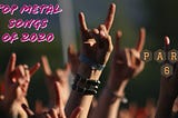Top Metal Songs of 2020 (Part 6)