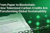 From Paper to Blockchain: How Tokenized Carbon Credits Are Transforming Global Sustainability