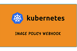 Image Policy Webhook with Kube-Image Bouncer