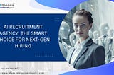 AI Recruitment Agency: The Smart Choice for Next-Gen Hiring