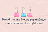 Brand naming & copy psychology: how to choose the right name