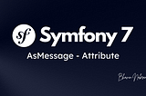 AsMessage — New Attribute in Symfony 7