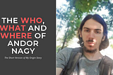 The Who, Where and What of Me, Andor Nagy