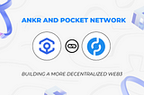 ANKR AND POCKET NETWORK: BUILDING A MORE DECENTRALIZED WEB3