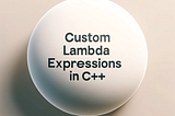 Custom Lambda Expressions in C++