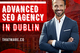 Update Your Online Presence with Dublin’s Premier SEO Agency — ThatWare