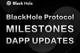 BlackHole Protocol milestones and DAPP updates