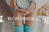 Your 101 guide to whatsapp forwarding