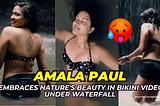 Amala Paul Bikini Video Under Waterfall: She Embraces Nature’s Beauty 🥵🔥