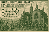 Local-First Social Apps: Why They’re Crucial for the Future of AI Agents