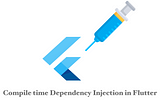 Compile time Dependency Injection in Flutter