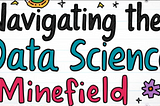 Navigating the Data Science Minefield: A Comprehensive Guide to Avoiding Common Pitfalls