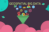 How to handle Geospatial Big Data