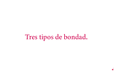 Tres tipos de bondad