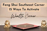 How To Feng Shui Southeast Corner: 15 Ways To Activate Your Wealth Corner