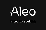 Intro to Aleo staking