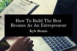 How To Build The Best Resume As An Entrepreneur