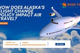 How Does Alaska’s Flight Change Policy Impact Air Travel?
