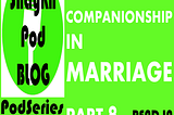 GOOD COMPANIONSHIP IN MARRIAGE — PART 8 OF 9