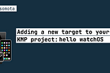 Adding a new target to your KMP project: hello watchOS